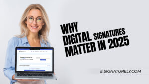 Why Digital Signatures Matter in 2025