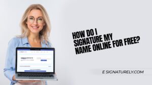 How Do I Signature My Name Online for Free?