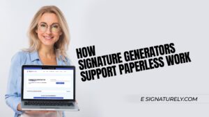 How Signature Generators Support Paperless Work