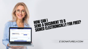 How can I Send a Document to be signed Electronically for Free?