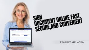 SIGN DOCUMENT ONLINE Fast, Secure, and Convenient
