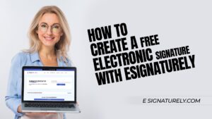 How to Create a Free Electronic Signature with eSignaturely