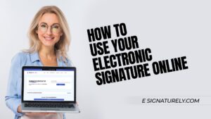 How to Use Your Electronic Signature Online