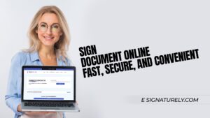 Sign Document Online Fast, Secure, and Convenient