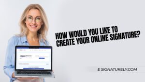 How Would you Like to Create your Online Signature?