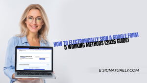 How to Electronically Sign a Google Form: 5 Working Methods (2026 Guide)
