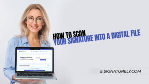 How to Scan Your Signature into a Digital File